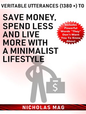 cover image of Veritable Utterances (1380 +) to Save Money, Spend Less and Live More With a Minimalist Lifestyle